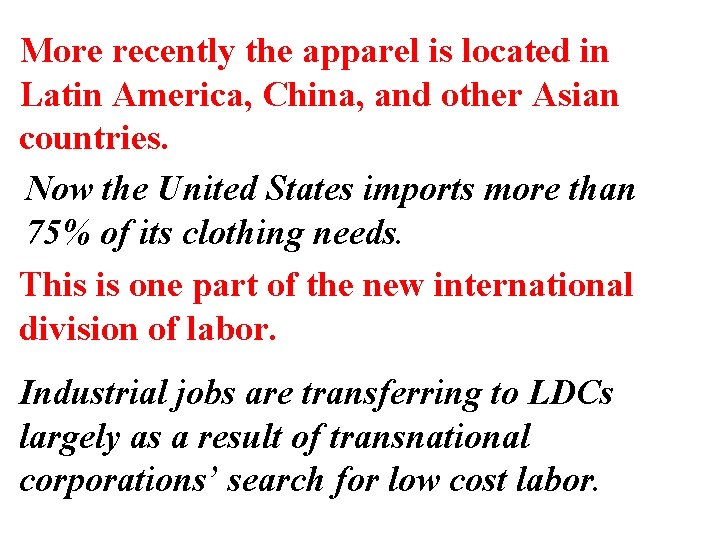 More recently the apparel is located in Latin America, China, and other Asian countries.