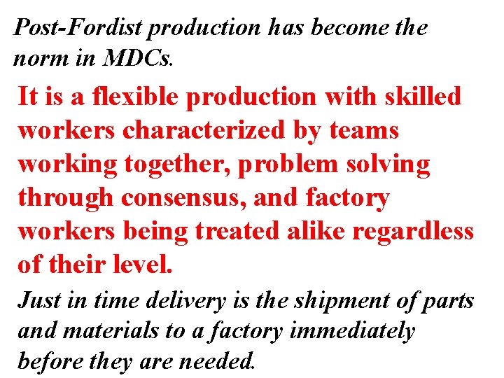 Post-Fordist production has become the norm in MDCs. It is a flexible production with