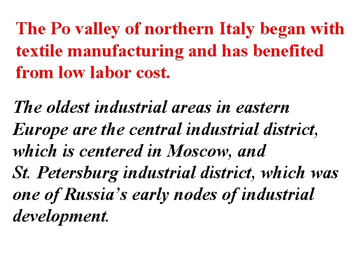 The Po valley of northern Italy began with textile manufacturing and has benefited from