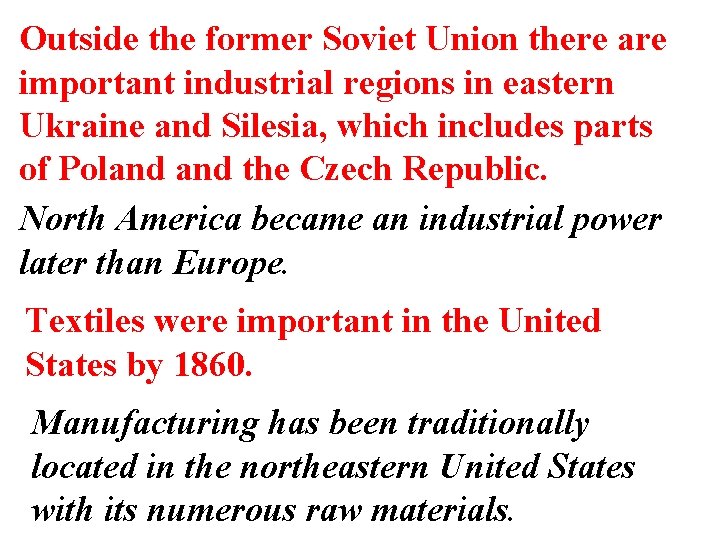 Outside the former Soviet Union there are important industrial regions in eastern Ukraine and