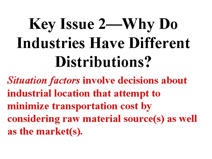 Key Issue 2—Why Do Industries Have Different Distributions? Situation factors involve decisions about industrial