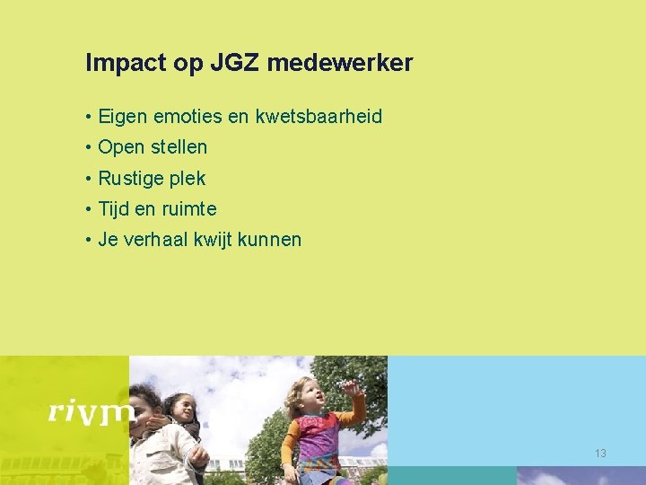 Impact op JGZ medewerker • Eigen emoties en kwetsbaarheid • Open stellen • Rustige