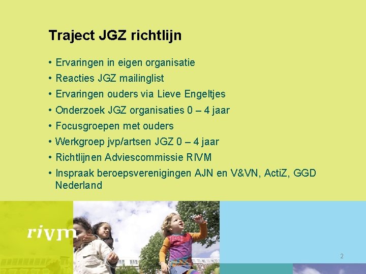 Traject JGZ richtlijn • Ervaringen in eigen organisatie • Reacties JGZ mailinglist • Ervaringen
