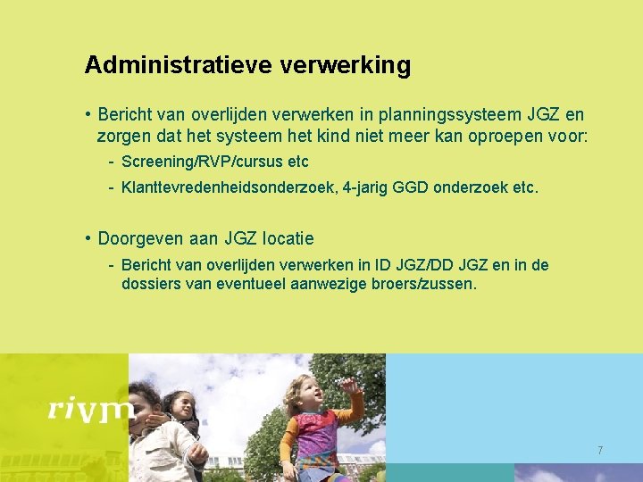 Administratieve verwerking • Bericht van overlijden verwerken in planningssysteem JGZ en zorgen dat het