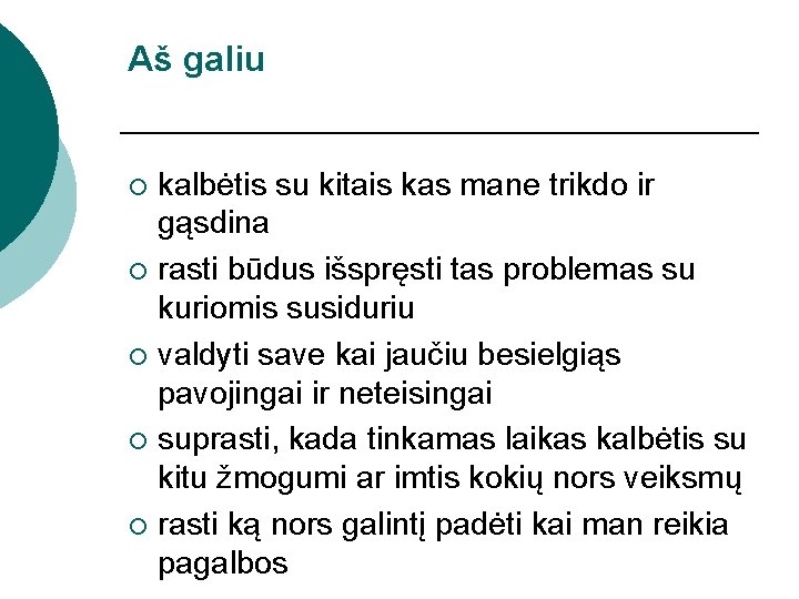 Aš galiu kalbėtis su kitais kas mane trikdo ir gąsdina ¡ rasti būdus išspręsti