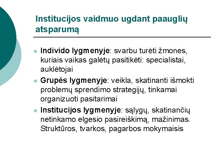 Institucijos vaidmuo ugdant paauglių atsparumą l l l Individo lygmenyje: svarbu turėti žmones, kuriais