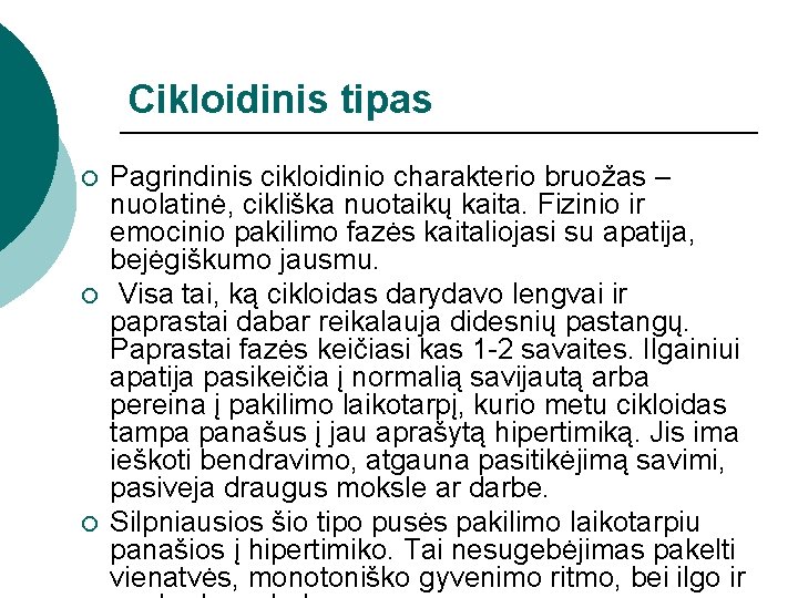 Cikloidinis tipas ¡ ¡ ¡ Pagrindinis cikloidinio charakterio bruožas – nuolatinė, cikliška nuotaikų kaita.