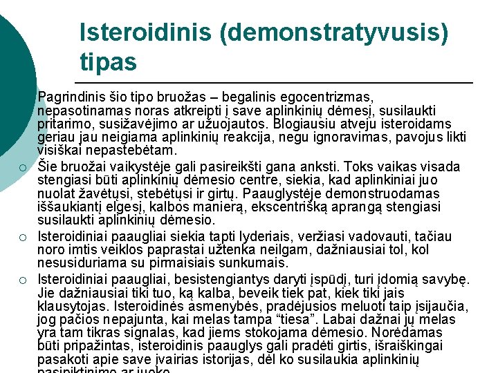 Isteroidinis (demonstratyvusis) tipas ¡ ¡ Pagrindinis šio tipo bruožas – begalinis egocentrizmas, nepasotinamas noras