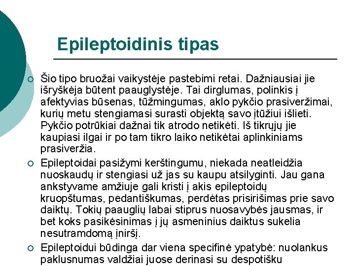 Epileptoidinis tipas ¡ ¡ ¡ Šio tipo bruožai vaikystėje pastebimi retai. Dažniausiai jie išryškėja