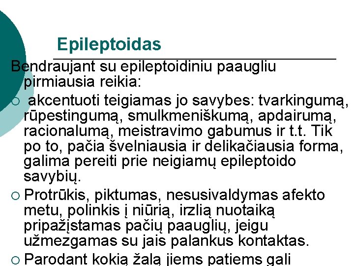 Epileptoidas Bendraujant su epileptoidiniu paaugliu pirmiausia reikia: ¡ akcentuoti teigiamas jo savybes: tvarkingumą, rūpestingumą,