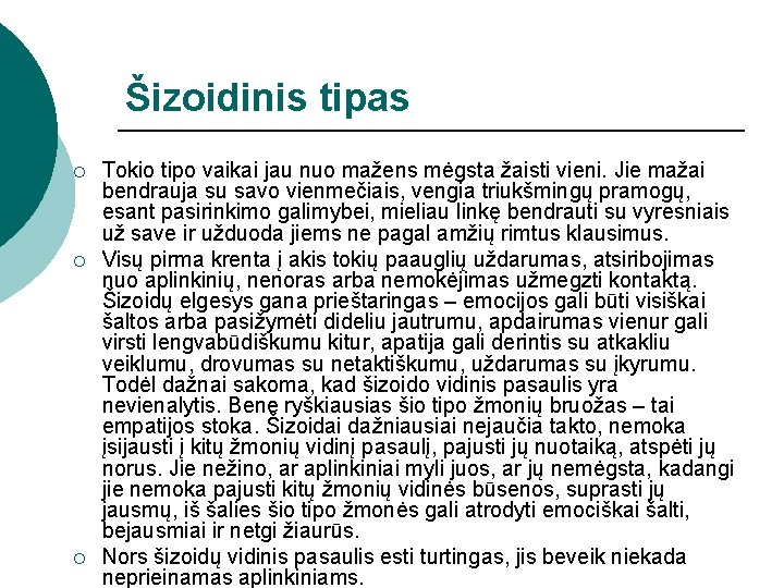 Šizoidinis tipas ¡ ¡ ¡ Tokio tipo vaikai jau nuo mažens mėgsta žaisti vieni.