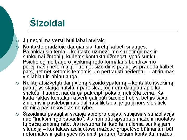 Šizoidai ¡ ¡ Jų negalima versti būti labai atvirais Kontakto pradžioje daugiausiai turėtų kalbėti