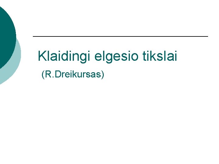 Klaidingi elgesio tikslai (R. Dreikursas) 