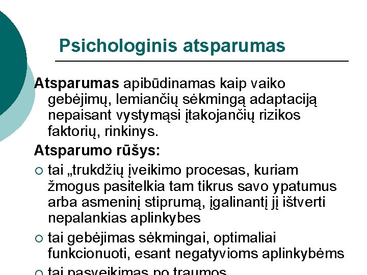 Psichologinis atsparumas Atsparumas apibūdinamas kaip vaiko gebėjimų, lemiančių sėkmingą adaptaciją nepaisant vystymąsi įtakojančių rizikos