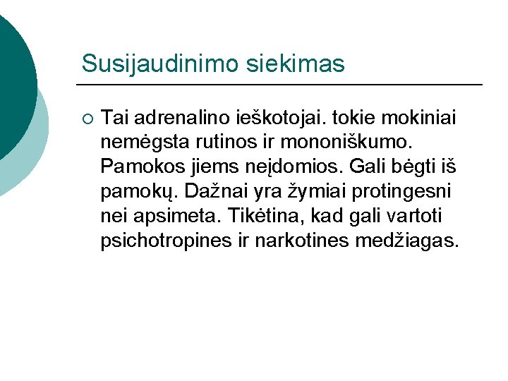 Susijaudinimo siekimas ¡ Tai adrenalino ieškotojai. tokie mokiniai nemėgsta rutinos ir mononiškumo. Pamokos jiems