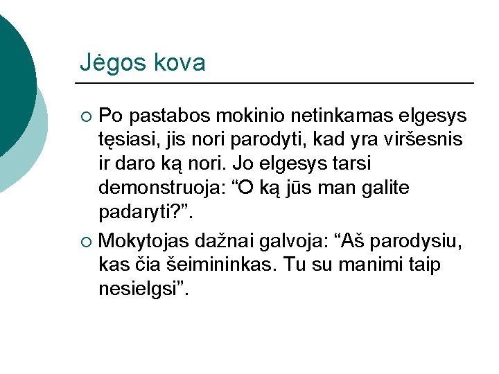 Jėgos kova Po pastabos mokinio netinkamas elgesys tęsiasi, jis nori parodyti, kad yra viršesnis