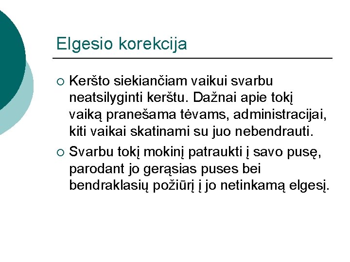 Elgesio korekcija Keršto siekiančiam vaikui svarbu neatsilyginti kerštu. Dažnai apie tokį vaiką pranešama tėvams,