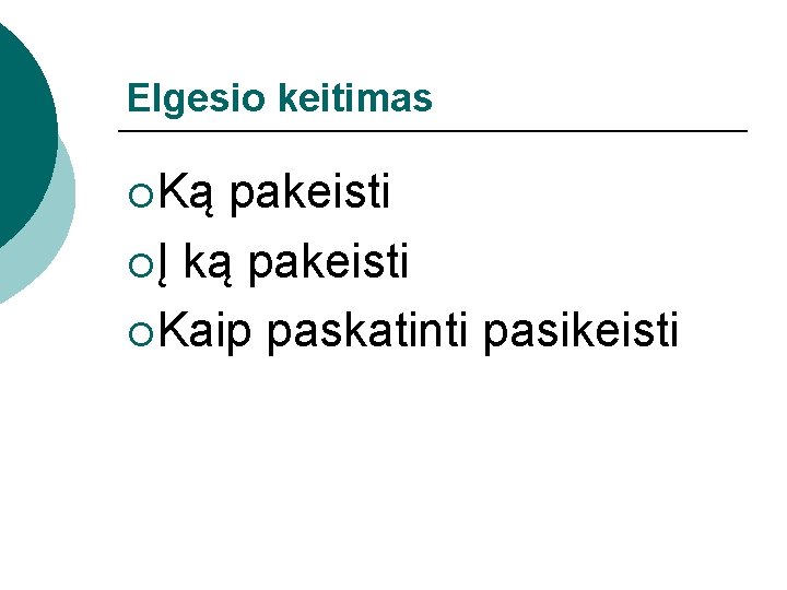 Elgesio keitimas ¡Ką pakeisti ¡Į ką pakeisti ¡Kaip paskatinti pasikeisti 