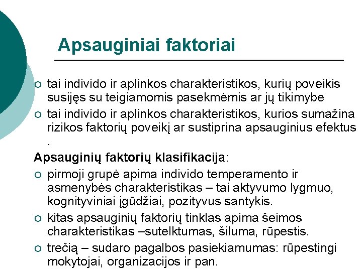 Apsauginiai faktoriai tai individo ir aplinkos charakteristikos, kurių poveikis susijęs su teigiamomis pasekmėmis ar