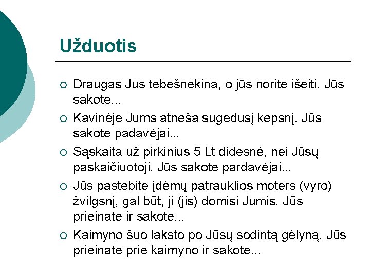 Užduotis ¡ ¡ ¡ Draugas Jus tebešnekina, o jūs norite išeiti. Jūs sakote. .