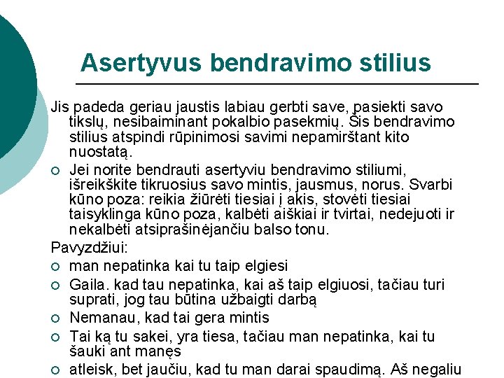 Asertyvus bendravimo stilius Jis padeda geriau jaustis labiau gerbti save, pasiekti savo tikslų, nesibaiminant