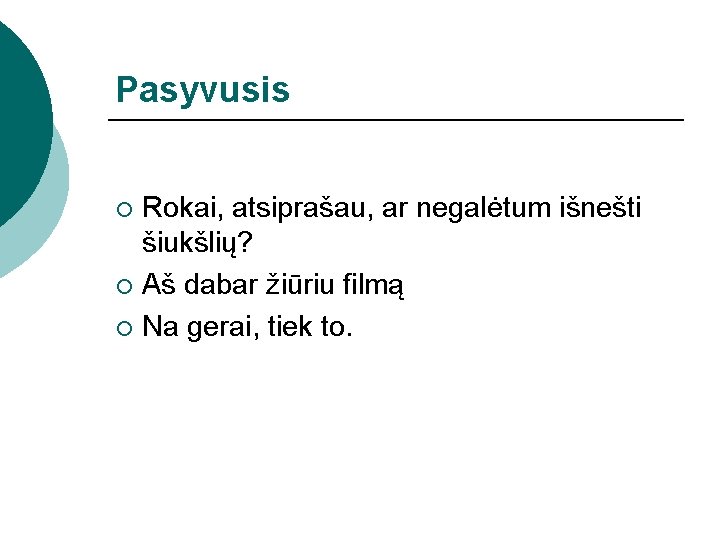 Pasyvusis Rokai, atsiprašau, ar negalėtum išnešti šiukšlių? ¡ Aš dabar žiūriu filmą ¡ Na