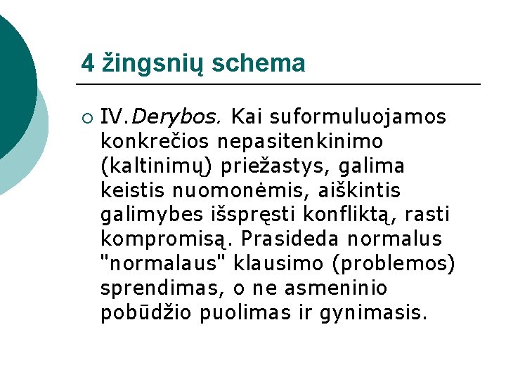 4 žingsnių schema ¡ IV. Derybos. Kai suformuluojamos konkrečios nepasitenkinimo (kaltinimų) priežastys, galima keistis