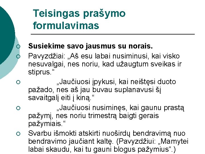 Teisingas prašymo formulavimas ¡ ¡ ¡ Susiekime savo jausmus su norais. Pavyzdžiai: „Aš esu