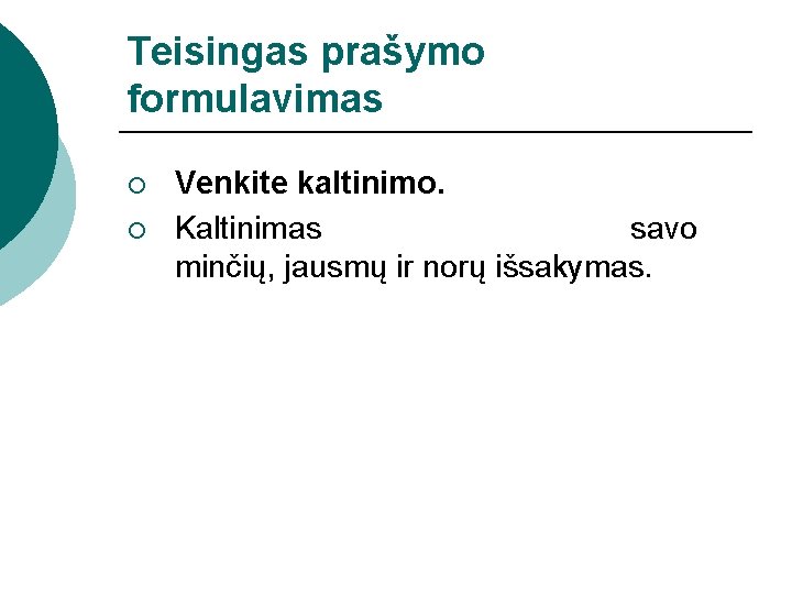 Teisingas prašymo formulavimas ¡ ¡ Venkite kaltinimo. Kaltinimas savo minčių, jausmų ir norų išsakymas.