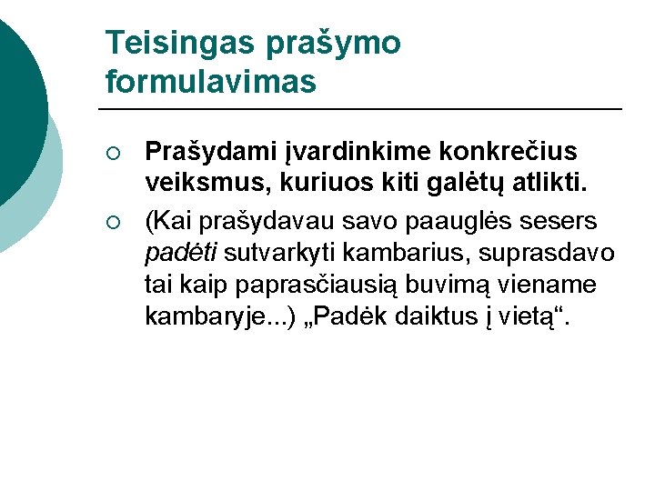 Teisingas prašymo formulavimas ¡ ¡ Prašydami įvardinkime konkrečius veiksmus, kuriuos kiti galėtų atlikti. (Kai