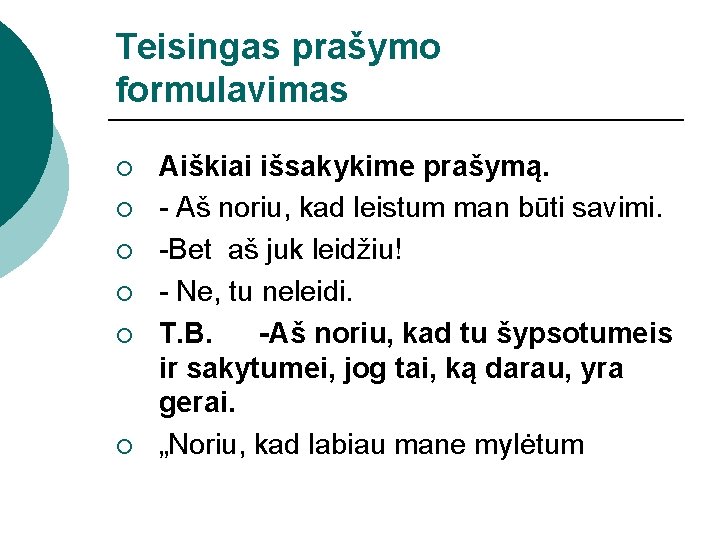 Teisingas prašymo formulavimas ¡ ¡ ¡ Aiškiai išsakykime prašymą. - Aš noriu, kad leistum