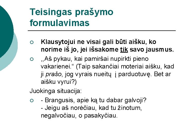 Teisingas prašymo formulavimas Klausytojui ne visai gali būti aišku, ko norime iš jo, jei