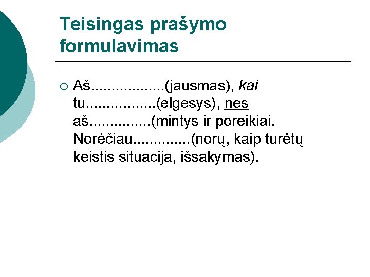 Teisingas prašymo formulavimas ¡ Aš. . . . (jausmas), kai tu. . . .