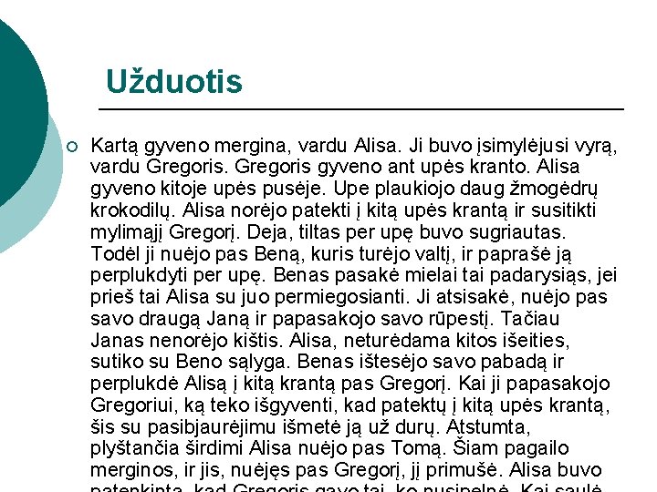 Užduotis ¡ Kartą gyveno mergina, vardu Alisa. Ji buvo įsimylėjusi vyrą, vardu Gregoris gyveno