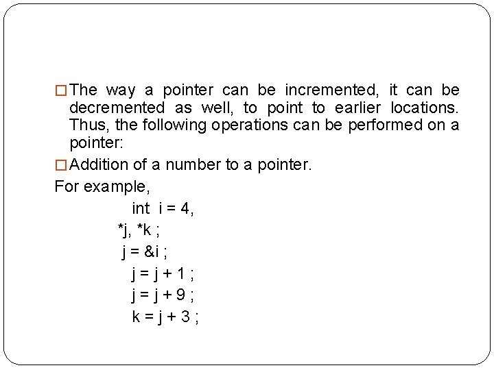 � The way a pointer can be incremented, it can be decremented as well,