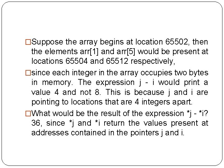 �Suppose the array begins at location 65502, then the elements arr[1] and arr[5] would