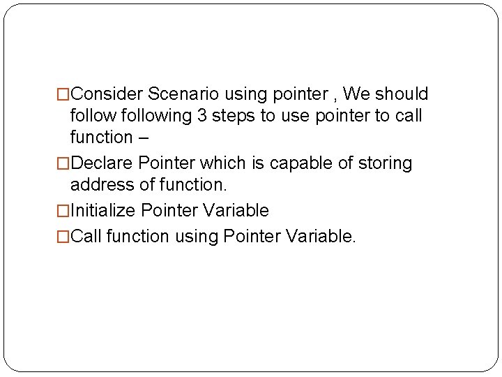 �Consider Scenario using pointer , We should following 3 steps to use pointer to