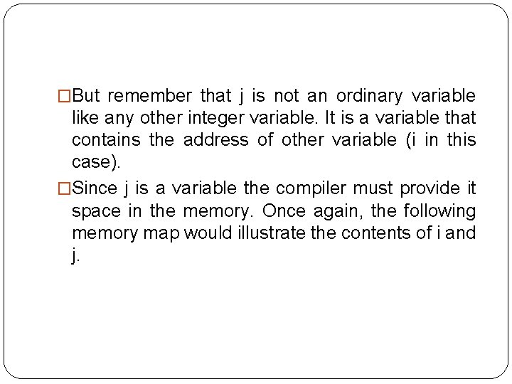 �But remember that j is not an ordinary variable like any other integer variable.