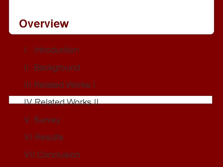 Overview I. Introduction II. Background III. Related Works I IV. Related Works II V.