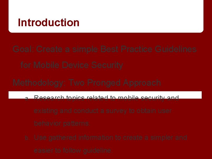 Introduction Goal: Create a simple Best Practice Guidelines for Mobile Device Security Methodology: Two