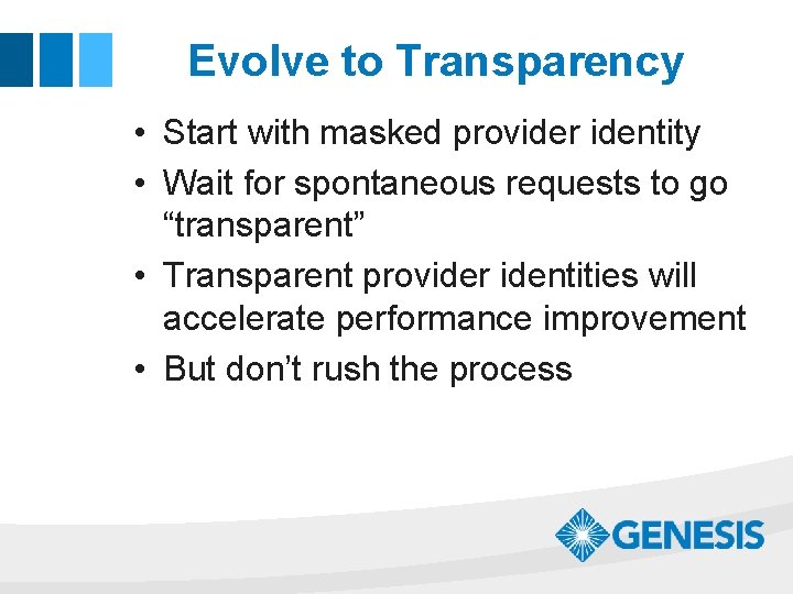 Evolve to Transparency • Start with masked provider identity • Wait for spontaneous requests