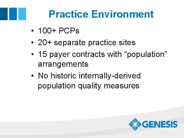 Practice Environment • 100+ PCPs • 20+ separate practice sites • 15 payer contracts