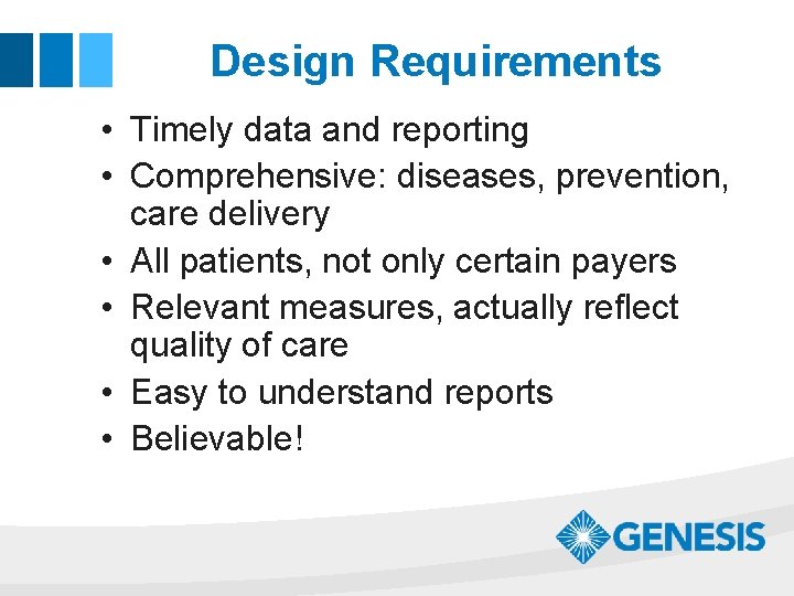 Design Requirements • Timely data and reporting • Comprehensive: diseases, prevention, care delivery •