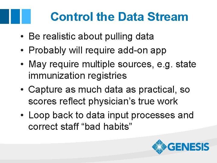 Control the Data Stream • Be realistic about pulling data • Probably will require