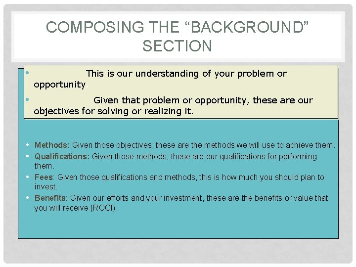 COMPOSING THE “BACKGROUND” SECTION • Situation: This is our understanding of your problem or