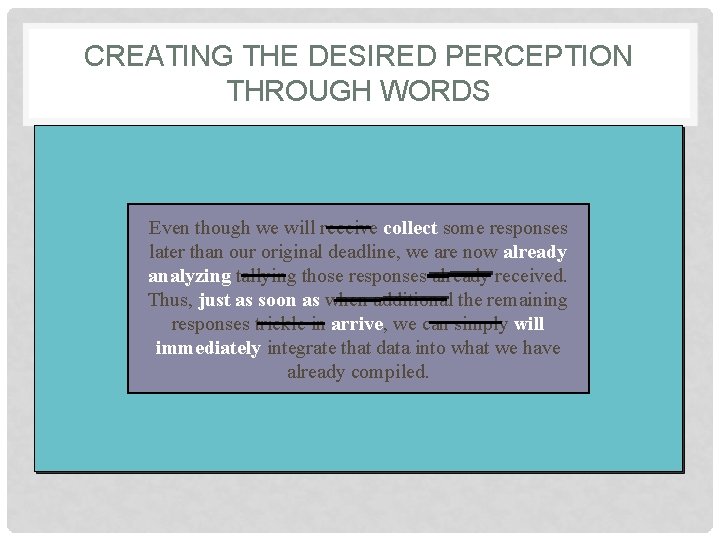 CREATING THE DESIRED PERCEPTION THROUGH WORDS Even though we will receive collect some responses