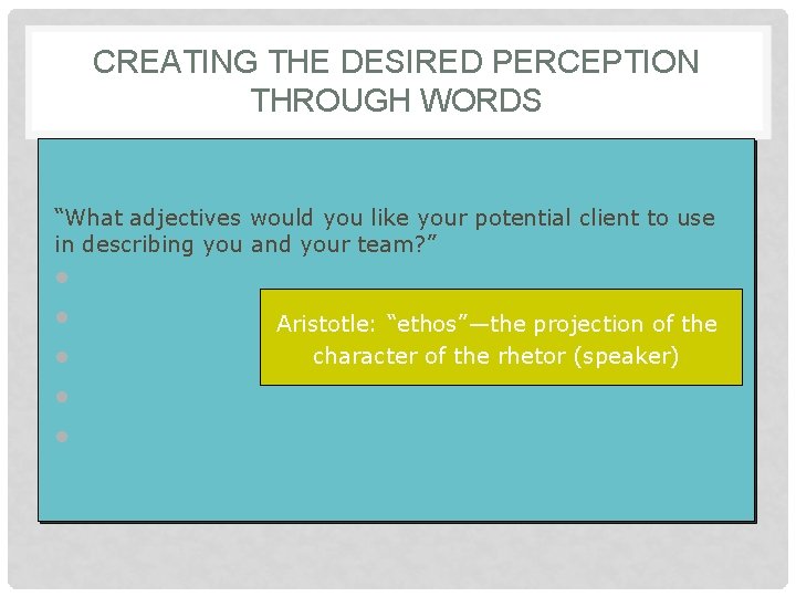 CREATING THE DESIRED PERCEPTION THROUGH WORDS “What adjectives would you like your potential client