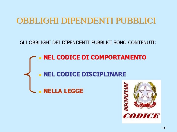 OBBLIGHI DIPENDENTI PUBBLICI GLI OBBLIGHI DEI DIPENDENTI PUBBLICI SONO CONTENUTI: n NEL CODICE DI