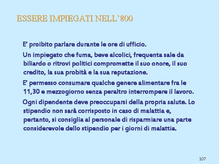 ESSERE IMPIEGATI NELL’ 800 E’ proibito parlare durante le ore di ufficio. Un impiegato