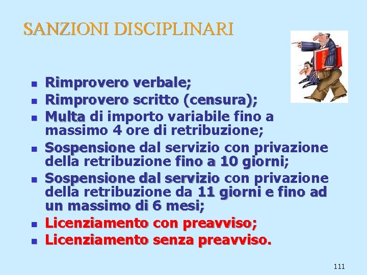 SANZIONI DISCIPLINARI n n n n Rimprovero verbale; Rimprovero scritto (censura); Multa di importo